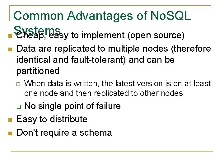 Common Advantages of No. SQL Systems Cheap, easy to implement (open source) Data are Common Advantages of No. SQL Systems Cheap, easy to implement (open source) Data are