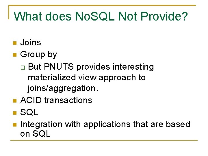What does No. SQL Not Provide? Joins Group by But PNUTS provides interesting materialized What does No. SQL Not Provide? Joins Group by But PNUTS provides interesting materialized