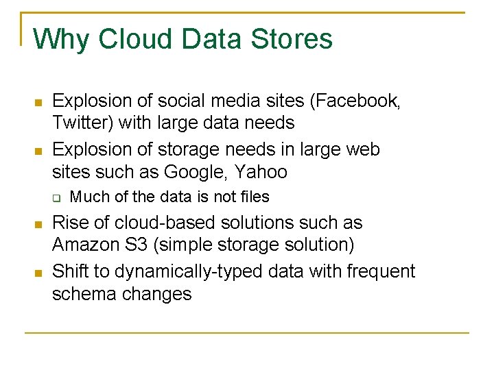 Why Cloud Data Stores Explosion of social media sites (Facebook, Twitter) with large data Why Cloud Data Stores Explosion of social media sites (Facebook, Twitter) with large data