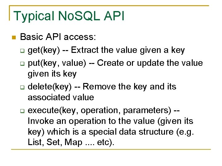 Typical No. SQL API Basic API access: get(key) -- Extract the value given a Typical No. SQL API Basic API access: get(key) -- Extract the value given a