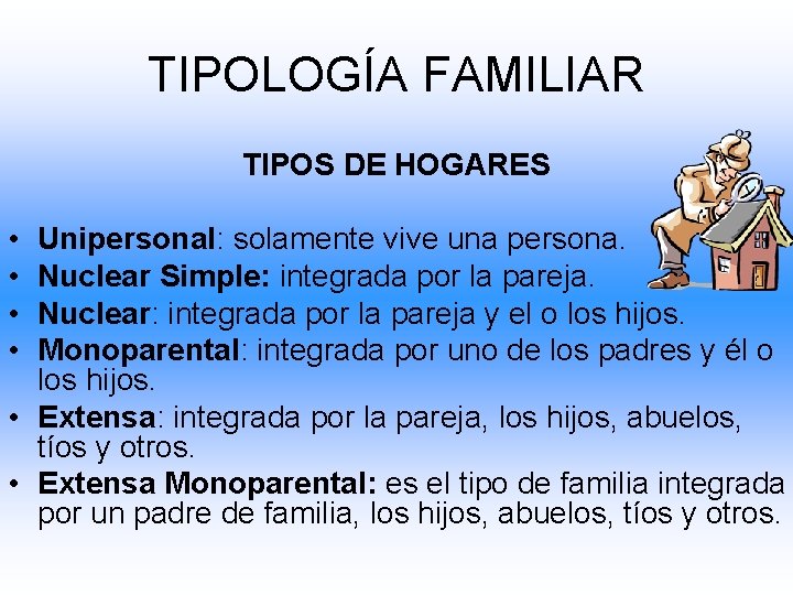 TIPOLOGÍA FAMILIAR TIPOS DE HOGARES • • Unipersonal: solamente vive una persona. Nuclear Simple: