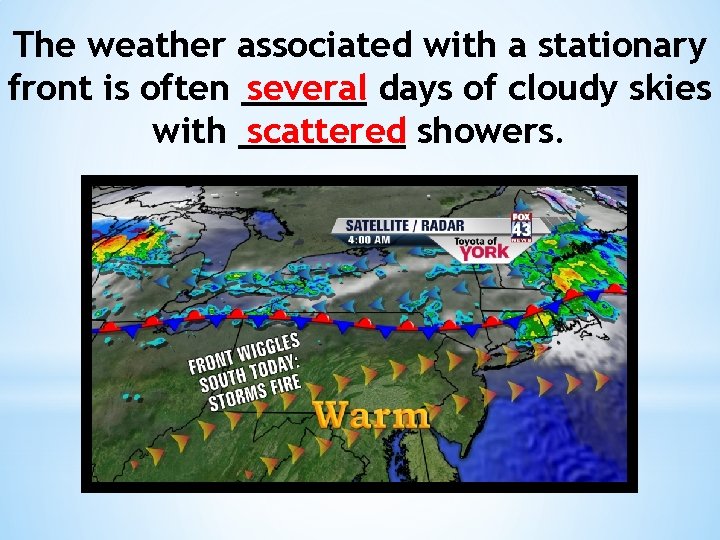 The weather associated with a stationary front is often ______ several days of cloudy