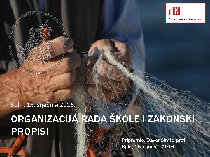 Split, 15. siječnja 2016. ORGANIZACIJA RADA ŠKOLE I ZAKONSKI PROPISI Pripremio: Davor Šimić, prof.