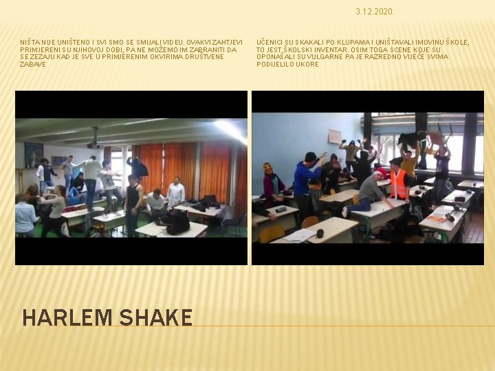 3. 12. 2020. NIŠTA NIJE UNIŠTENO I SVI SMO SE SMIJALI VIDEU. OVAKVI ZAHTJEVI