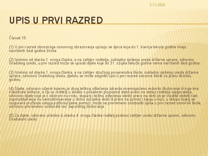 3. 12. 2020. UPIS U PRVI RAZRED Članak 19. (1) U prvi razred obveznoga