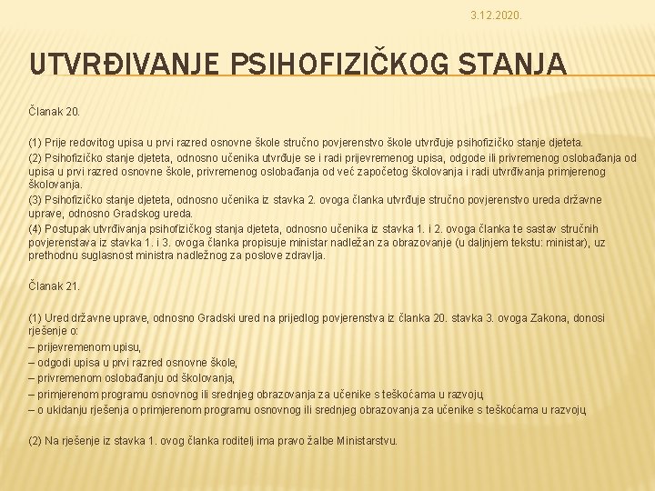 3. 12. 2020. UTVRĐIVANJE PSIHOFIZIČKOG STANJA Članak 20. (1) Prije redovitog upisa u prvi