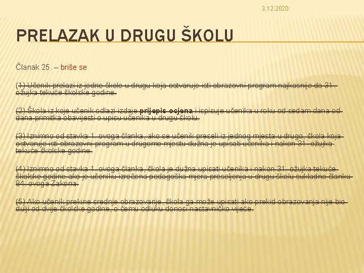 3. 12. 2020. PRELAZAK U DRUGU ŠKOLU Članak 25. – briše se (1) Učenik