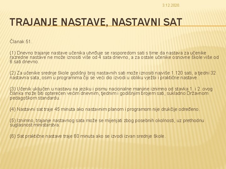 3. 12. 2020. TRAJANJE NASTAVE, NASTAVNI SAT Članak 51. (1) Dnevno trajanje nastave učenika