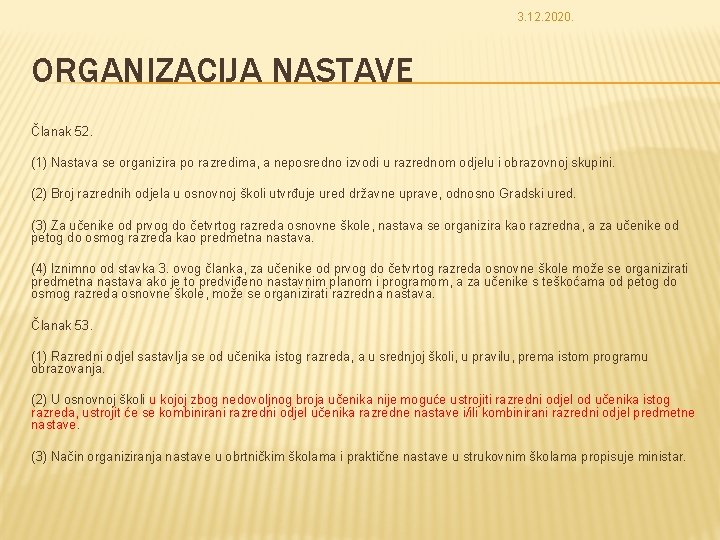 3. 12. 2020. ORGANIZACIJA NASTAVE Članak 52. (1) Nastava se organizira po razredima, a