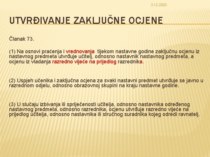 3. 12. 2020. UTVRĐIVANJE ZAKLJUČNE OCJENE Članak 73. (1) Na osnovi praćenja i vrednovanja