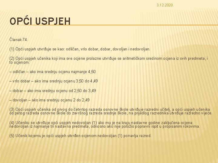 3. 12. 2020. OPĆI USPJEH Članak 74. (1) Opći uspjeh utvrđuje se kao: odličan,