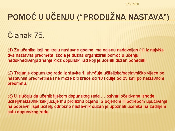 3. 12. 2020. POMOĆ U UČENJU (“PRODUŽNA NASTAVA”) Članak 75. (1) Za učenika koji