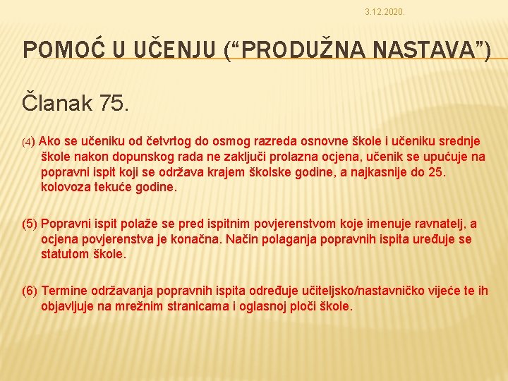 3. 12. 2020. POMOĆ U UČENJU (“PRODUŽNA NASTAVA”) Članak 75. (4) Ako se učeniku