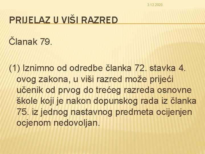 3. 12. 2020. PRIJELAZ U VIŠI RAZRED Članak 79. (1) Iznimno od odredbe članka