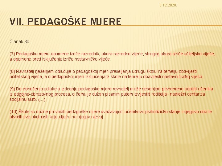 3. 12. 2020. VII. PEDAGOŠKE MJERE Članak 84. (7) Pedagošku mjeru opomene izriče razrednik,