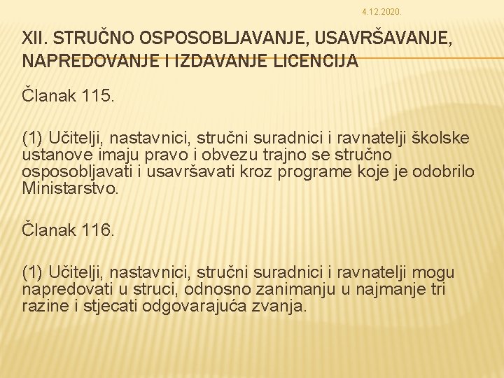 4. 12. 2020. XII. STRUČNO OSPOSOBLJAVANJE, USAVRŠAVANJE, NAPREDOVANJE I IZDAVANJE LICENCIJA Članak 115. (1)