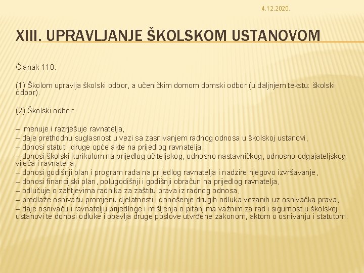 4. 12. 2020. XIII. UPRAVLJANJE ŠKOLSKOM USTANOVOM Članak 118. (1) Školom upravlja školski odbor,