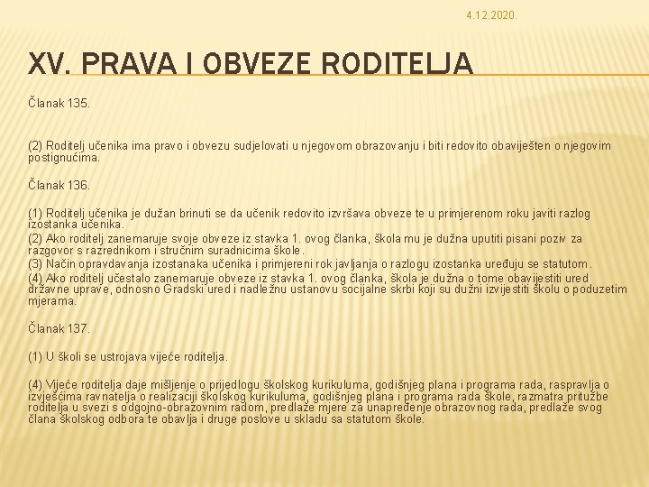 4. 12. 2020. XV. PRAVA I OBVEZE RODITELJA Članak 135. (2) Roditelj učenika ima