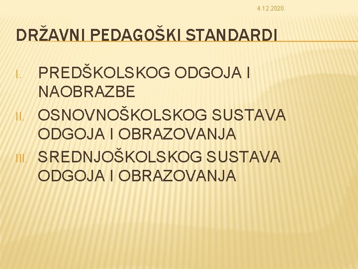 4. 12. 2020. DRŽAVNI PEDAGOŠKI STANDARDI I. III. PREDŠKOLSKOG ODGOJA I NAOBRAZBE OSNOVNOŠKOLSKOG SUSTAVA