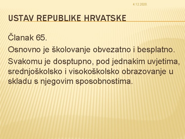 4. 12. 2020. USTAV REPUBLIKE HRVATSKE Članak 65. Osnovno je školovanje obvezatno i besplatno.