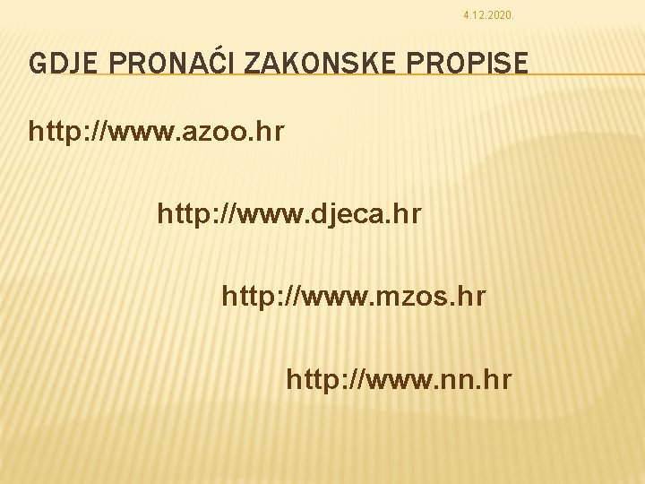 4. 12. 2020. GDJE PRONAĆI ZAKONSKE PROPISE http: //www. azoo. hr http: //www. djeca.