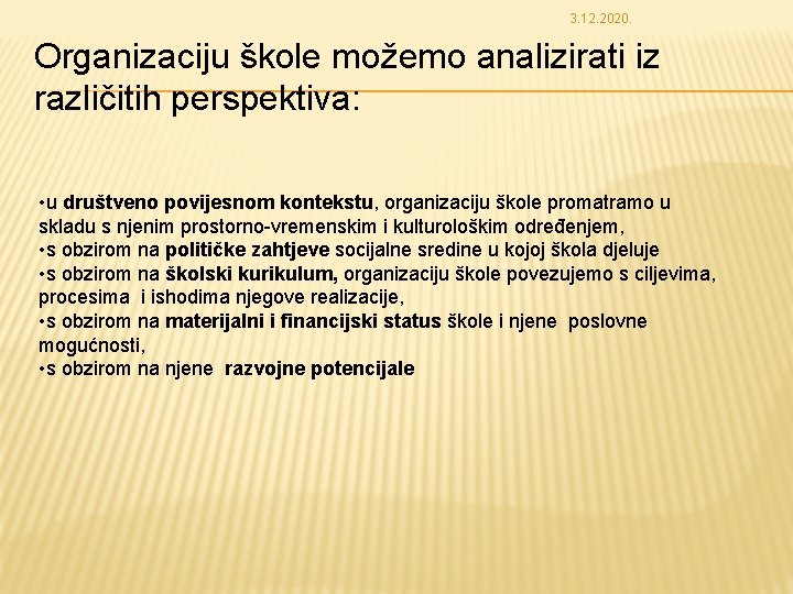 3. 12. 2020. Organizaciju škole možemo analizirati iz različitih perspektiva: • u društveno povijesnom