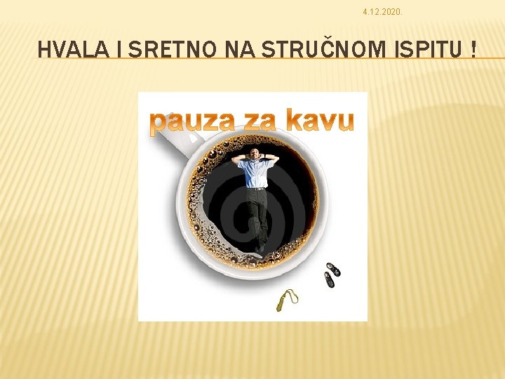 4. 12. 2020. HVALA I SRETNO NA STRUČNOM ISPITU ! 