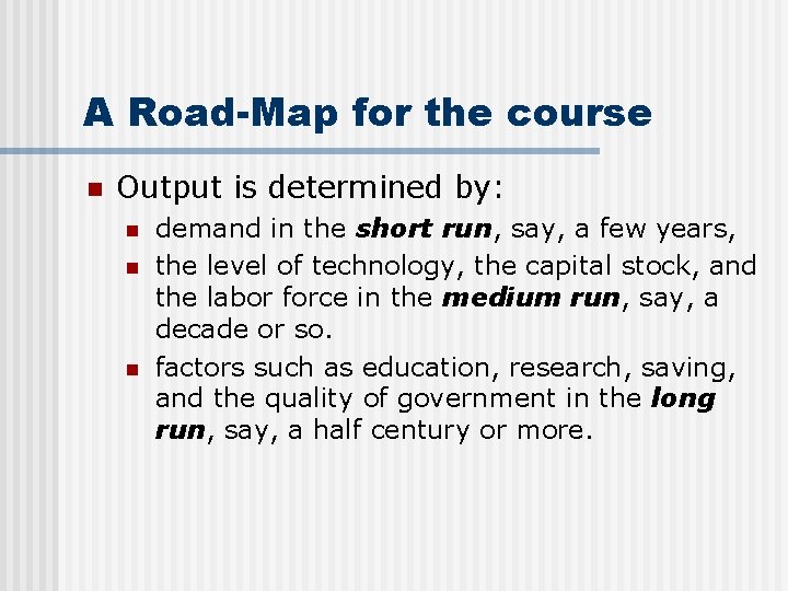 A Road-Map for the course n Output is determined by: n n n demand
