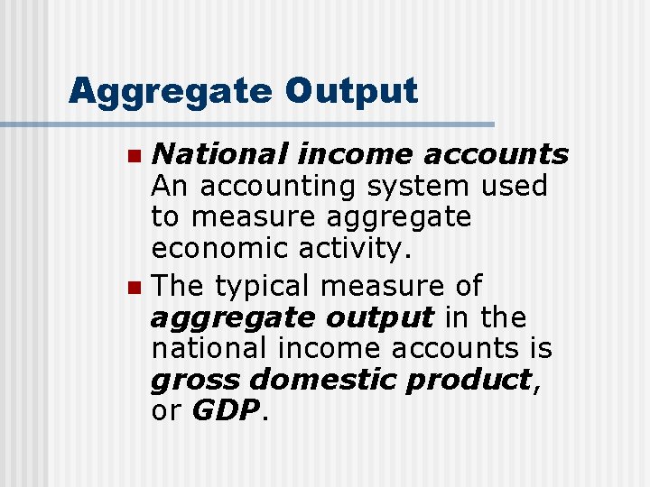 Aggregate Output National income accounts An accounting system used to measure aggregate economic activity.