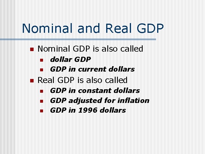 Nominal and Real GDP n Nominal GDP is also called n n n dollar