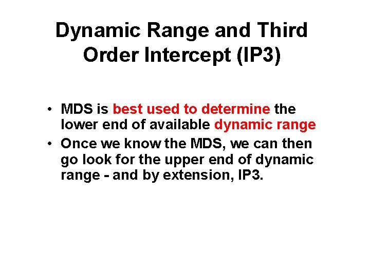 Dynamic Range and Third Order Intercept (IP 3) • MDS is best used to