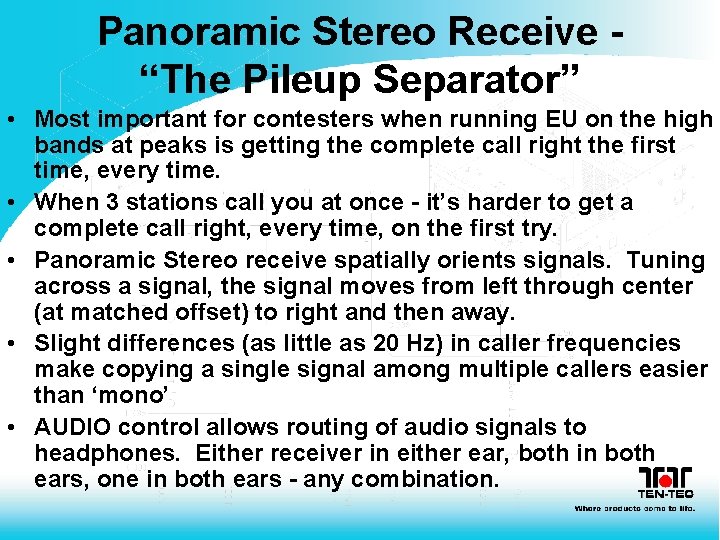 Panoramic Stereo Receive “The Pileup Separator” • Most important for contesters when running EU