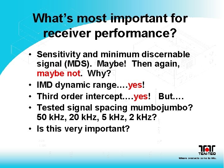 What’s most important for receiver performance? • Sensitivity and minimum discernable signal (MDS). Maybe! What’s most important for receiver performance? • Sensitivity and minimum discernable signal (MDS). Maybe!