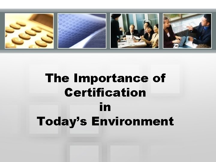 The Importance of Certification in Today’s Environment 