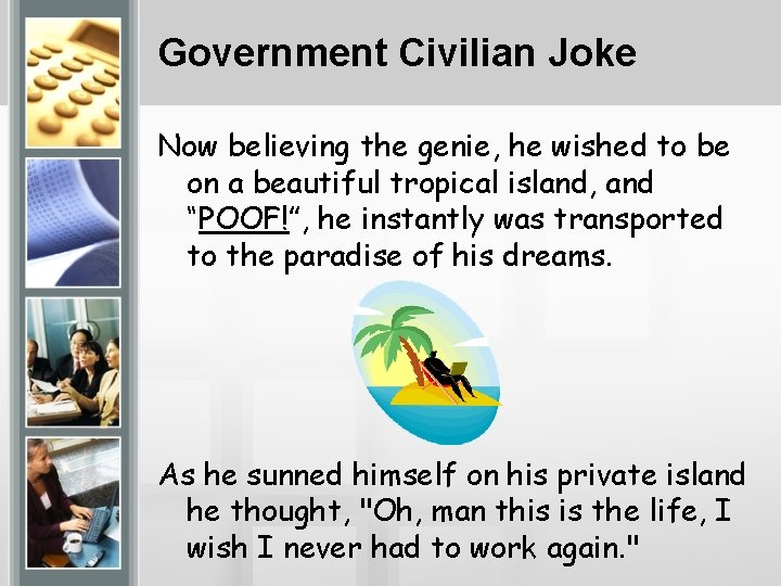 Government Civilian Joke Now believing the genie, he wished to be on a beautiful