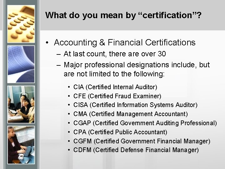 What do you mean by “certification”? • Accounting & Financial Certifications – At last