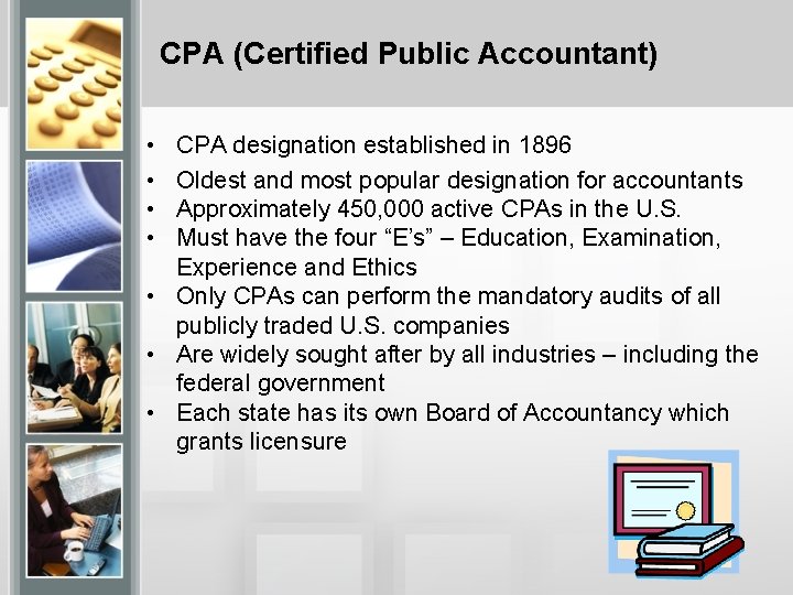 CPA (Certified Public Accountant) • • CPA designation established in 1896 Oldest and most