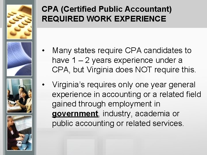 CPA (Certified Public Accountant) REQUIRED WORK EXPERIENCE • Many states require CPA candidates to