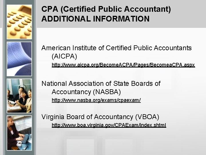 CPA (Certified Public Accountant) ADDITIONAL INFORMATION American Institute of Certified Public Accountants (AICPA) http: