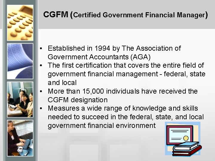 CGFM (Certified Government Financial Manager) • • Established in 1994 by The Association of