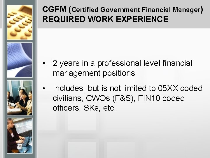 CGFM (Certified Government Financial Manager) REQUIRED WORK EXPERIENCE • 2 years in a professional