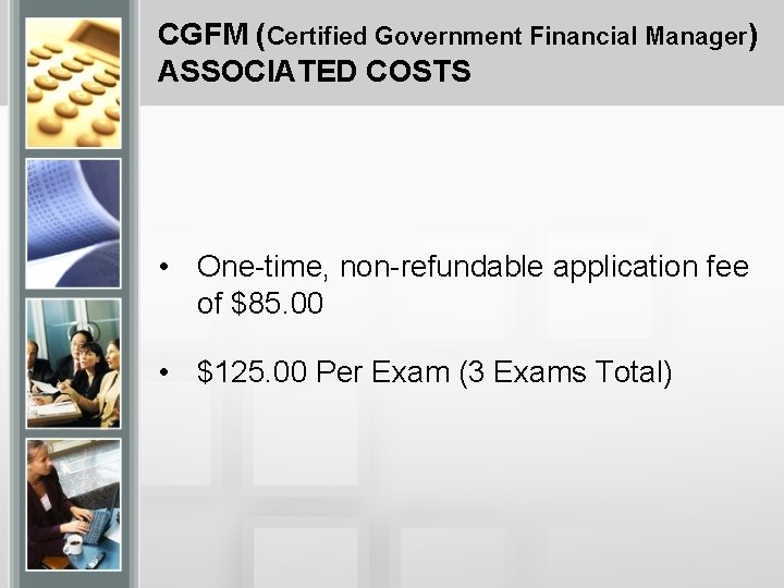 CGFM (Certified Government Financial Manager) ASSOCIATED COSTS • One-time, non-refundable application fee of $85.