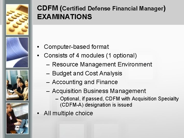 CDFM (Certified Defense Financial Manager) EXAMINATIONS • Computer-based format • Consists of 4 modules