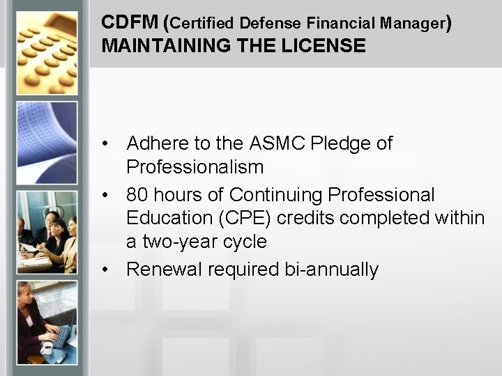 CDFM (Certified Defense Financial Manager) MAINTAINING THE LICENSE • Adhere to the ASMC Pledge