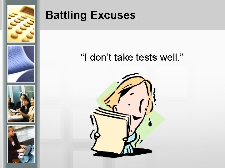 Battling Excuses “I don’t take tests well. ” 