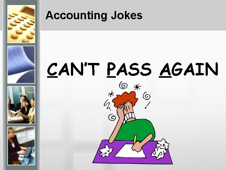 Accounting Jokes CAN’T PASS AGAIN 