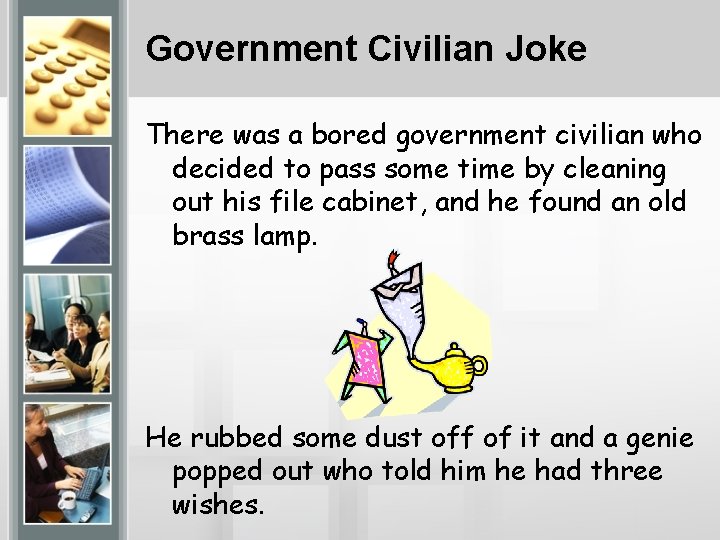 Government Civilian Joke There was a bored government civilian who decided to pass some