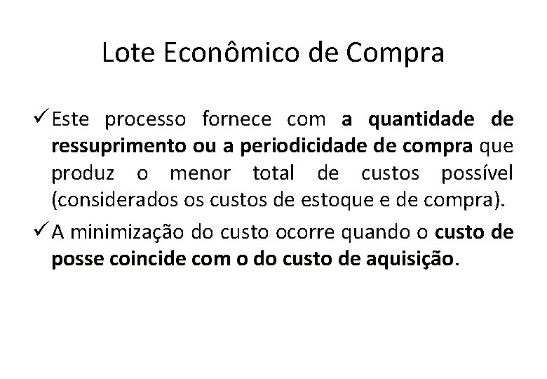 Lote Econômico de Compra ü Este processo fornece com a quantidade de ressuprimento ou Lote Econômico de Compra ü Este processo fornece com a quantidade de ressuprimento ou