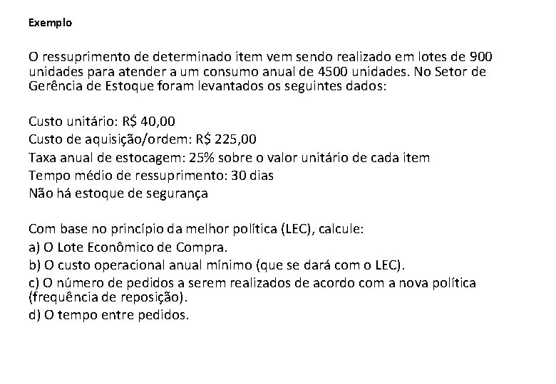Exemplo O ressuprimento de determinado item vem sendo realizado em lotes de 900 unidades Exemplo O ressuprimento de determinado item vem sendo realizado em lotes de 900 unidades