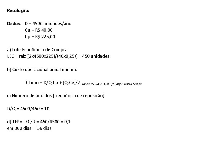 Resolução: Dados: D = 4500 unidades/ano Cu = R$ 40, 00 Cp = R$ Resolução: Dados: D = 4500 unidades/ano Cu = R$ 40, 00 Cp = R$